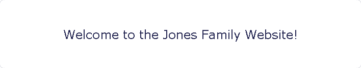 Welcome to the Jones Family Website!